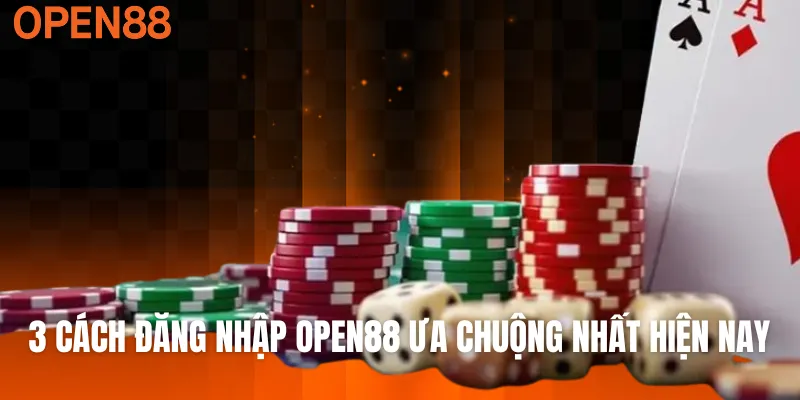 3 cách đăng nhập OPEN88 ưa chuộng nhất hiện nay