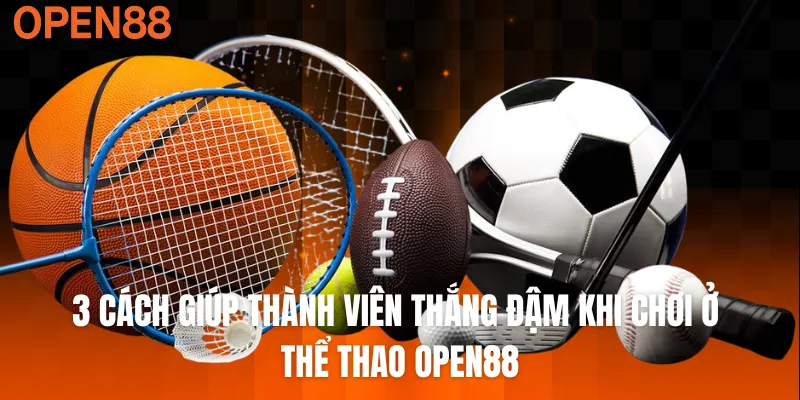 3 bộ môn được bet thủ yêu thích nhất tại thể thao OPEN88