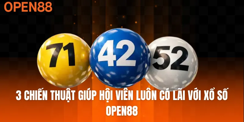3 chiến thuật giúp hội viên luôn có lãi với xổ số OPEN88