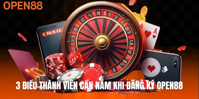 3 điều thành viên cần nắm khi đăng ký OPEN88