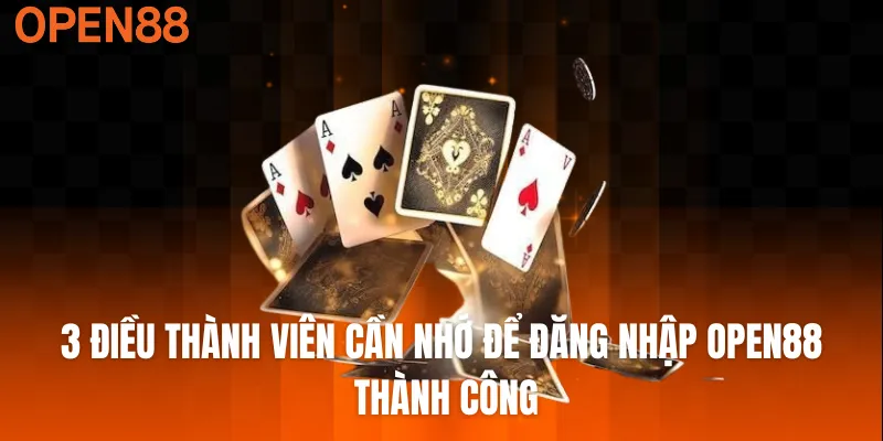 3 điều thành viên cần nhớ để đăng nhập OPEN88 thành công