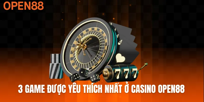 3 game được yêu thích nhất ở casino OPEN88