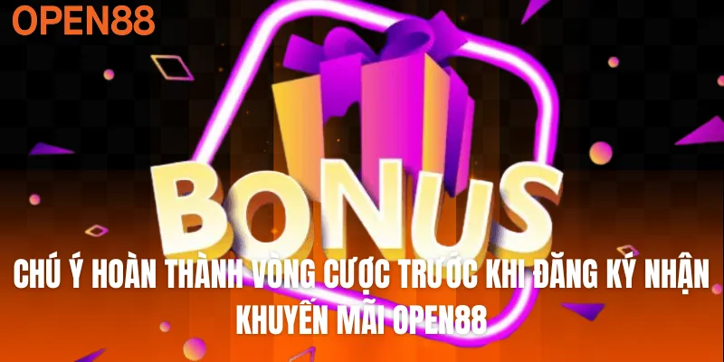 Chú ý hoàn thành vòng cược trước khi đăng ký nhận khuyến mãi OPEN88