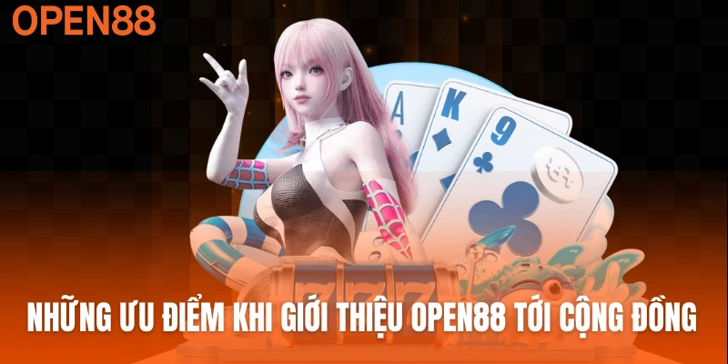 Những ưu điểm khi giới thiệu OPEN88 tới cộng đồng