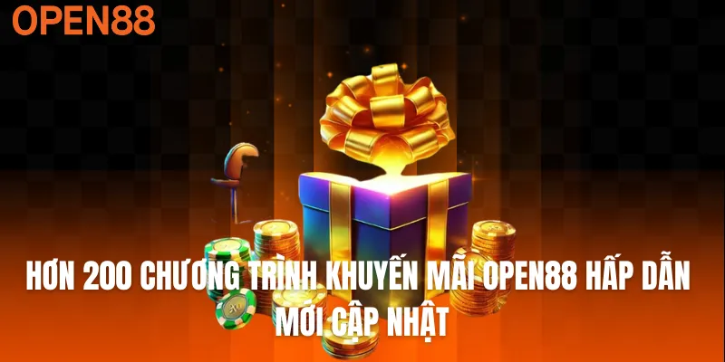 Hơn 200 chương trình khuyến mãi OPEN88 hấp dẫn mới cập nhật