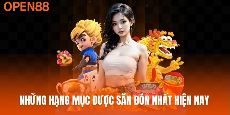 Những hạng mục được săn đón nhất hiện nay
