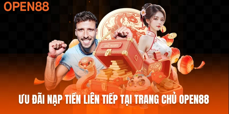 Ưu đãi nạp tiền liên tiếp tại trang chủ OPEN88