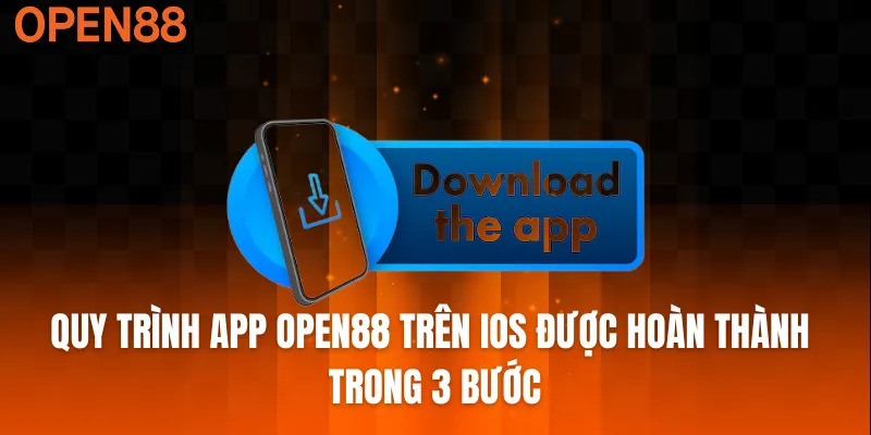 Quy trình app OPEN88 trên IOS được hoàn thành trong 3 bước