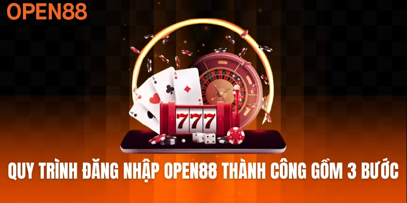 Quy trình đăng nhập OPEN88 thành công gồm 3 bước