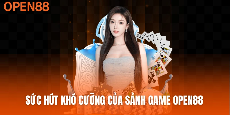 Sức hút khó cưỡng của sảnh game Open88