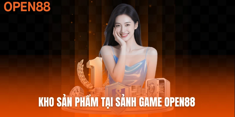 Kho sản phẩm tại sảnh game Open88 vô cùng phong phú