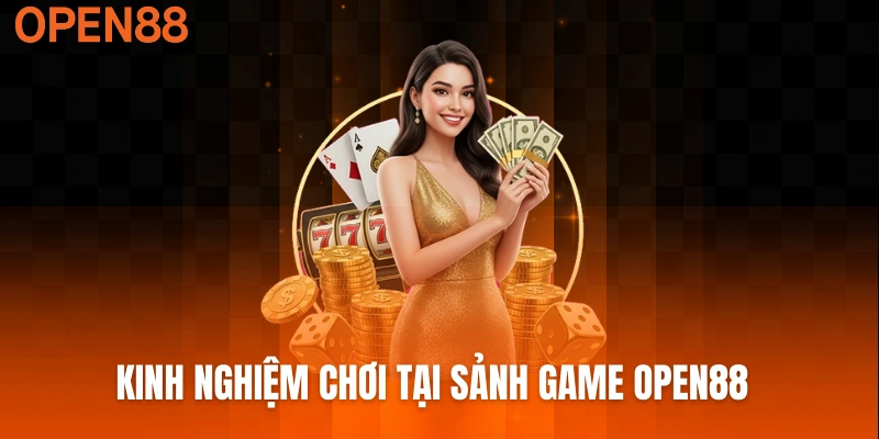 Kinh nghiệm chơi tại sảnh game Open88 cực kỳ hiệu quả