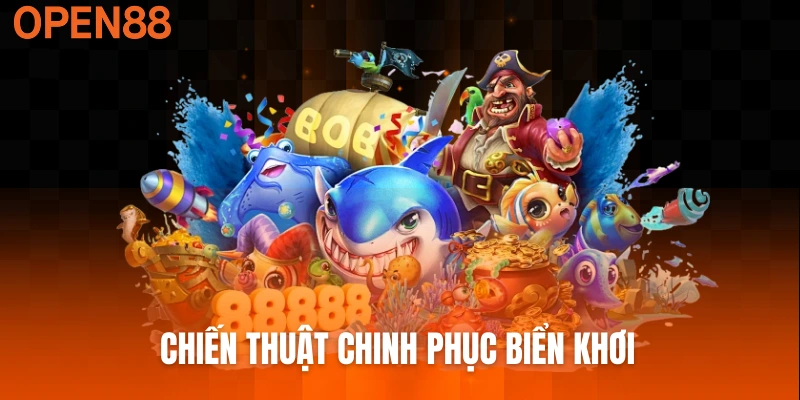 Chiến thuật chinh phục biển khơi và nhận thưởng bắn cá 999