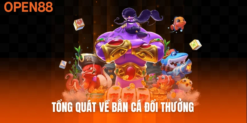 Tổng quát về bắn cá đổi thưởng