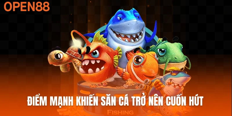 Điểm mạnh khiến săn cá trở nên cuốn hút