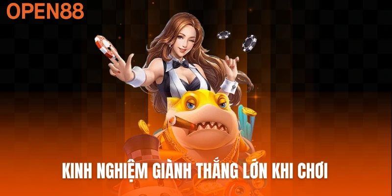 Kinh nghiệm giành thắng lớn khi chơi