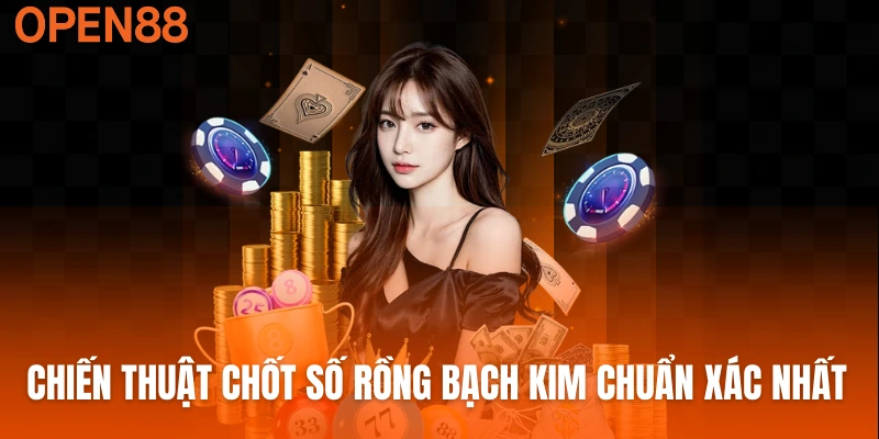 Chiến thuật chốt số Rồng bạch kim chuẩn xác nhất